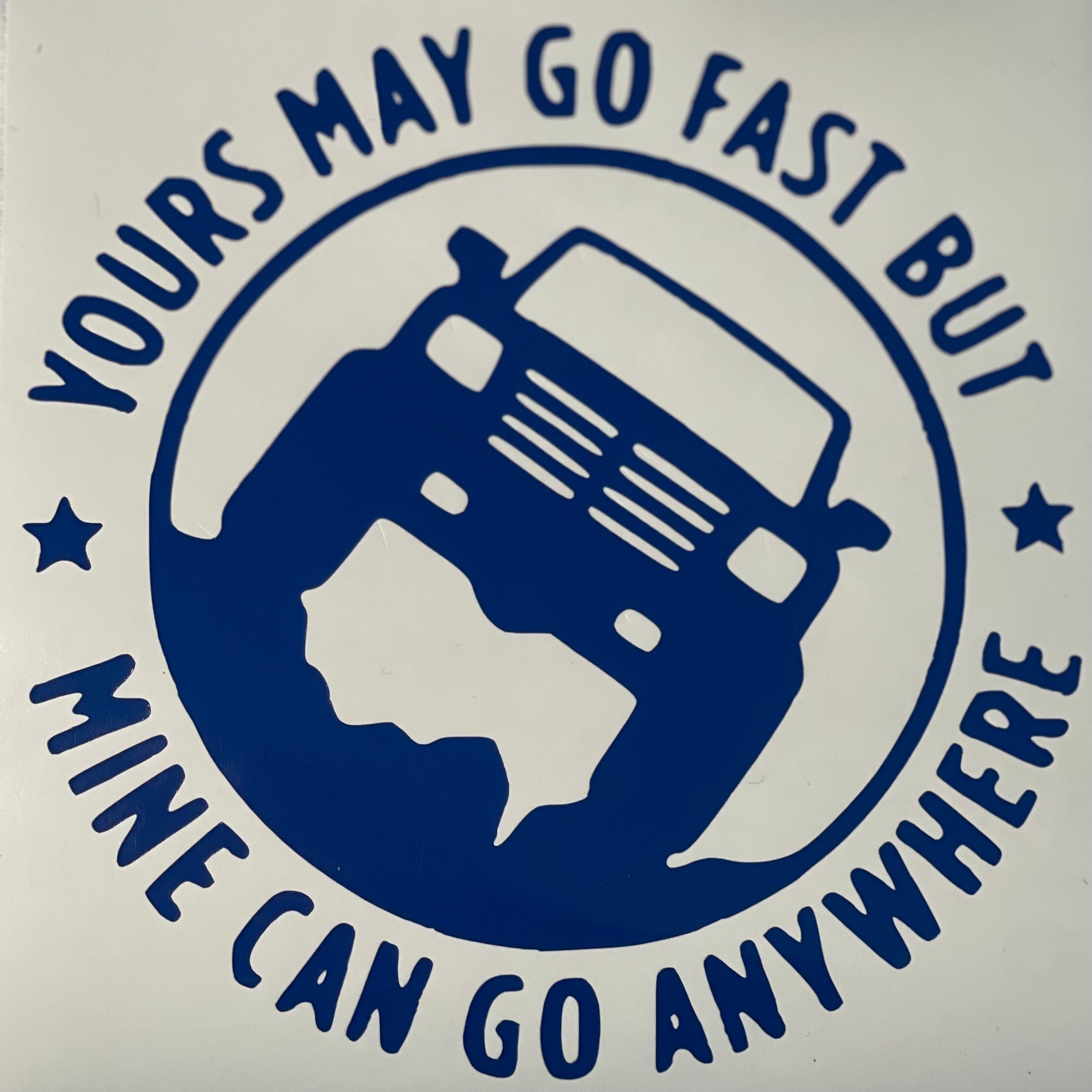 Yours may go fast but mine can go anywhere Truck Decal