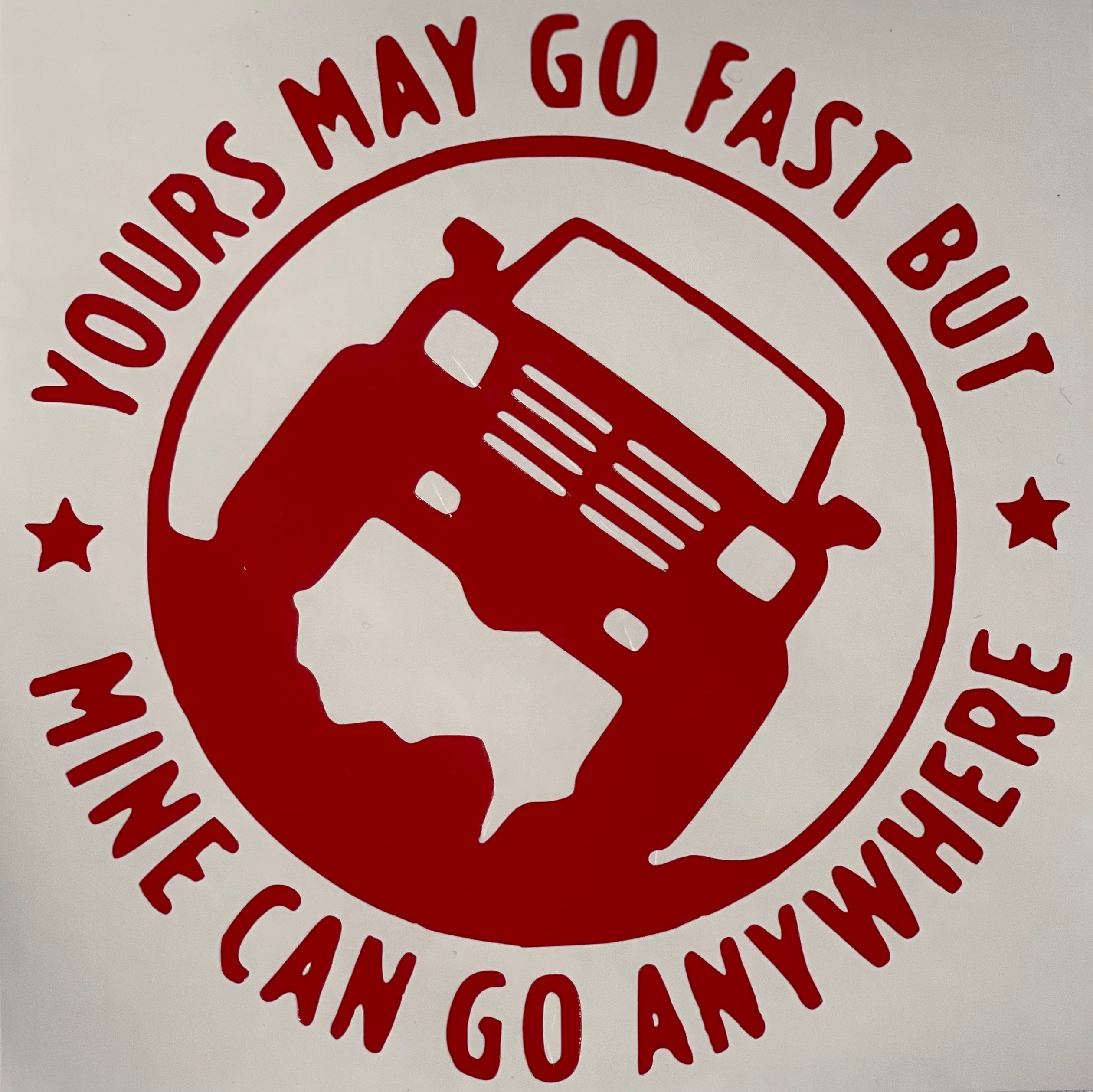 Yours may go fast but mine can go anywhere Truck Decal