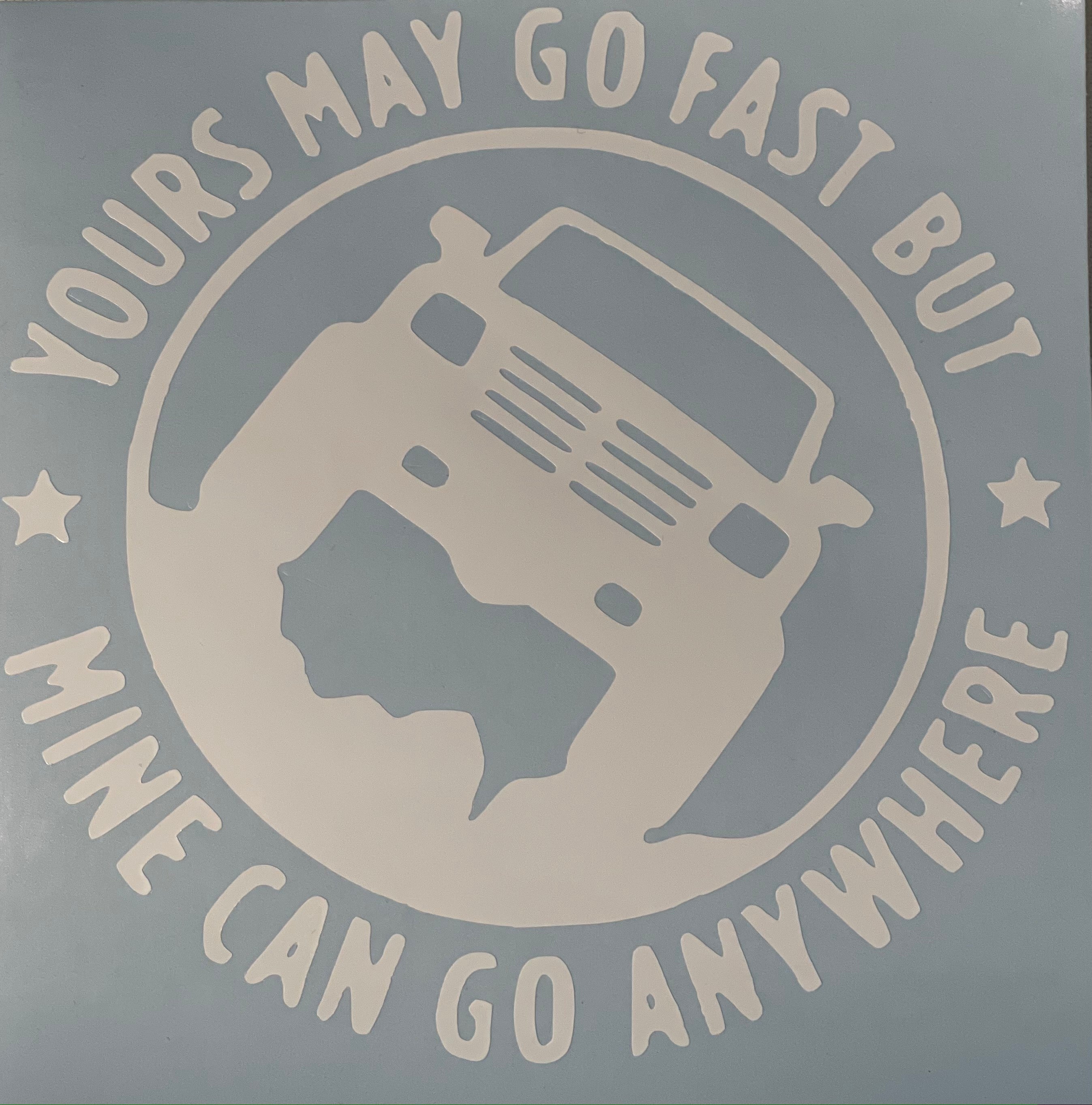 Yours may go fast but mine can go anywhere Truck Decal