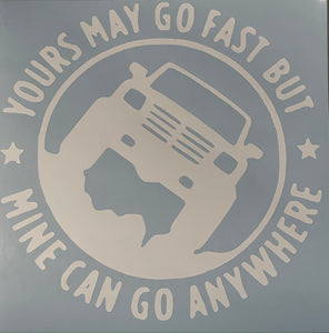 Yours may go fast but mine can go anywhere Truck Decal